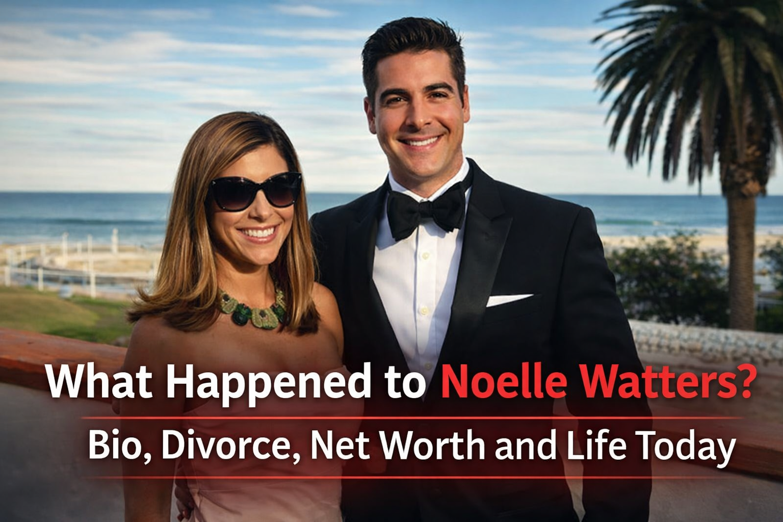 What Happened to Noelle Watters? Bio, Divorce, Net Worth and Life Today